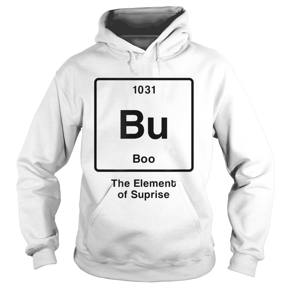 Bu BooThe Element of Surprise  Hoodie