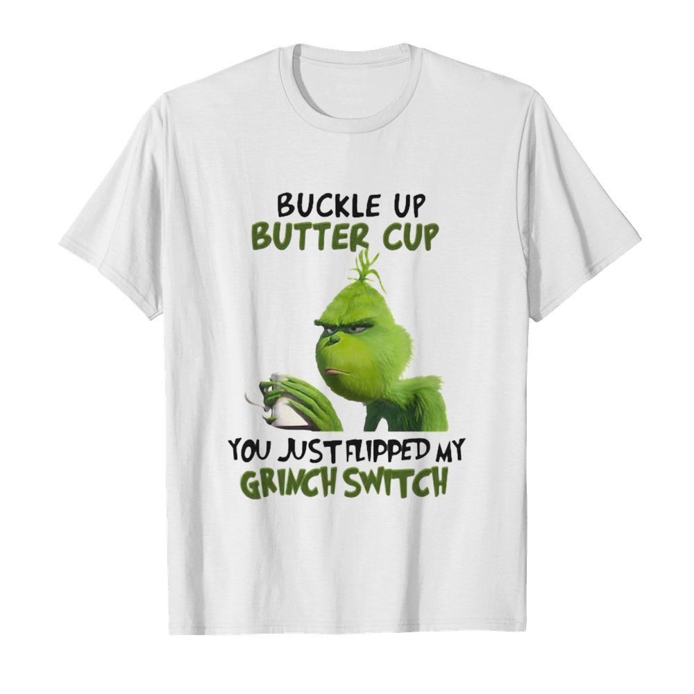 Buckle up buttercup you just flipped my grinch switch shirt