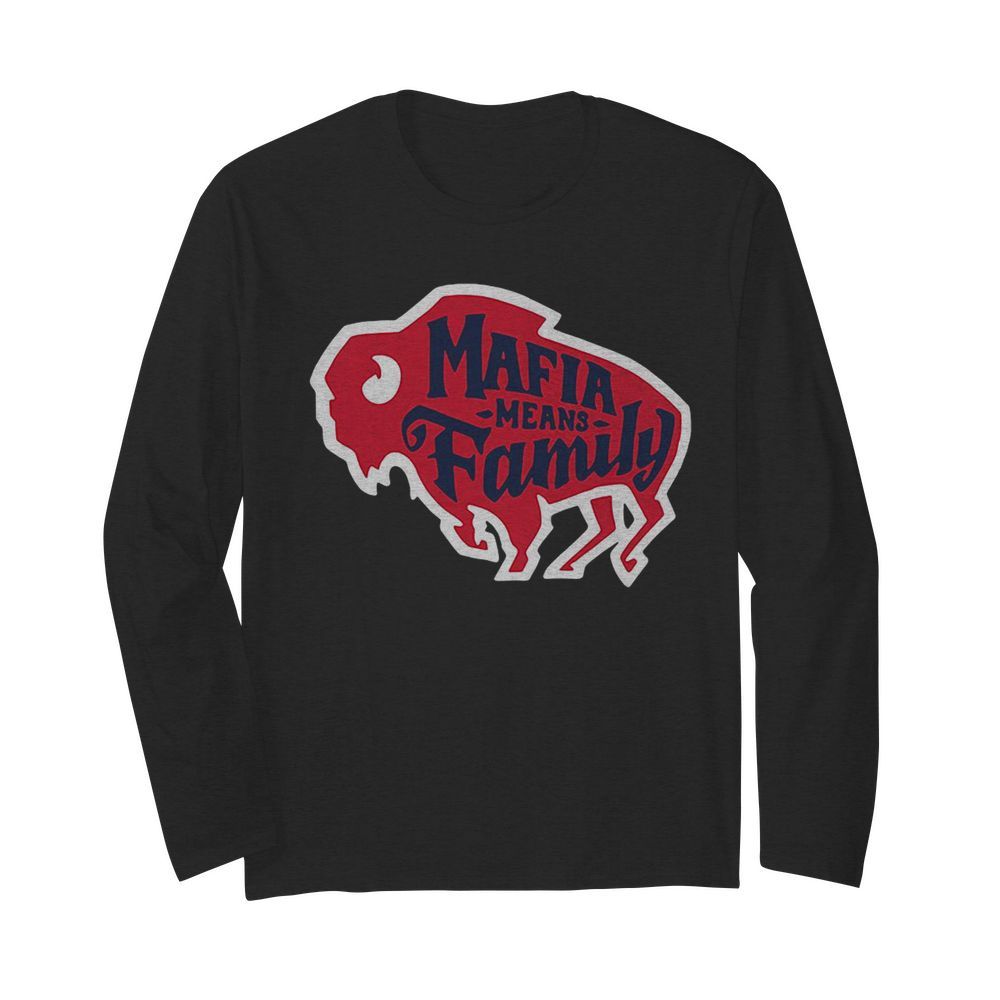 Buffalo Bills Mafia Means Family  Long Sleeved T-shirt 