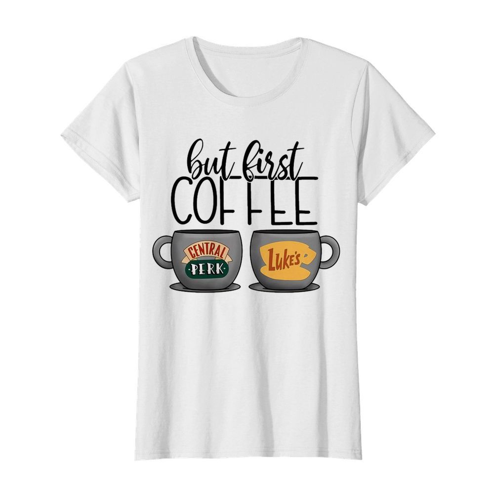 But First Coffee Central Perk Luke’s  Classic Women's T-shirt