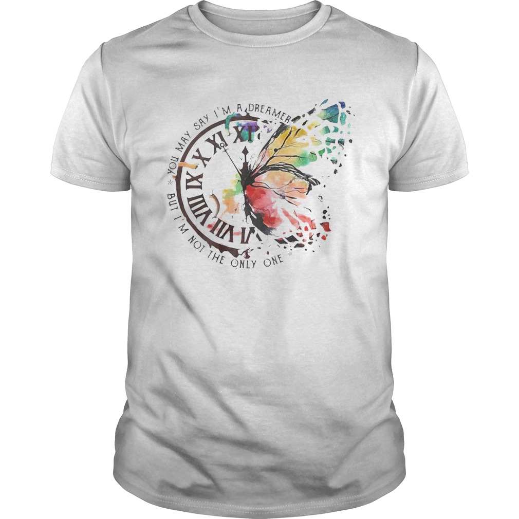 Butterfly You May Say Im A Dreamer But Im Not The Only One shirt