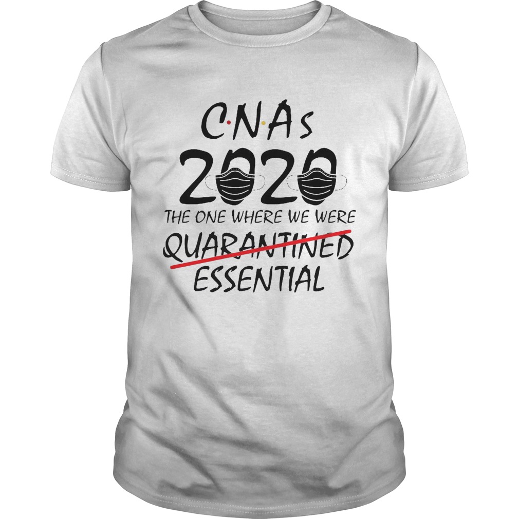 CNAs 2020 The One Where We Were Quarantined Essential shirt