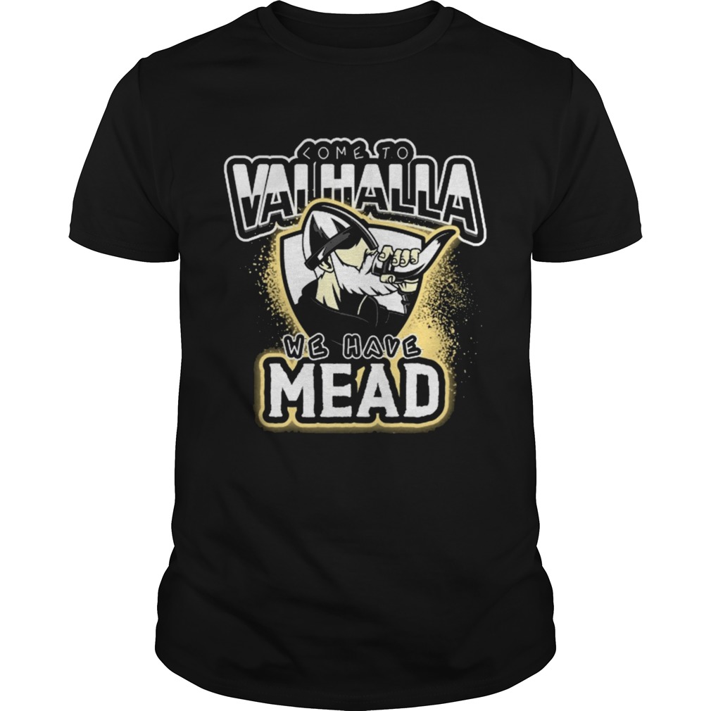 COME TO VALHALLA WE HAVE MEAD shirt