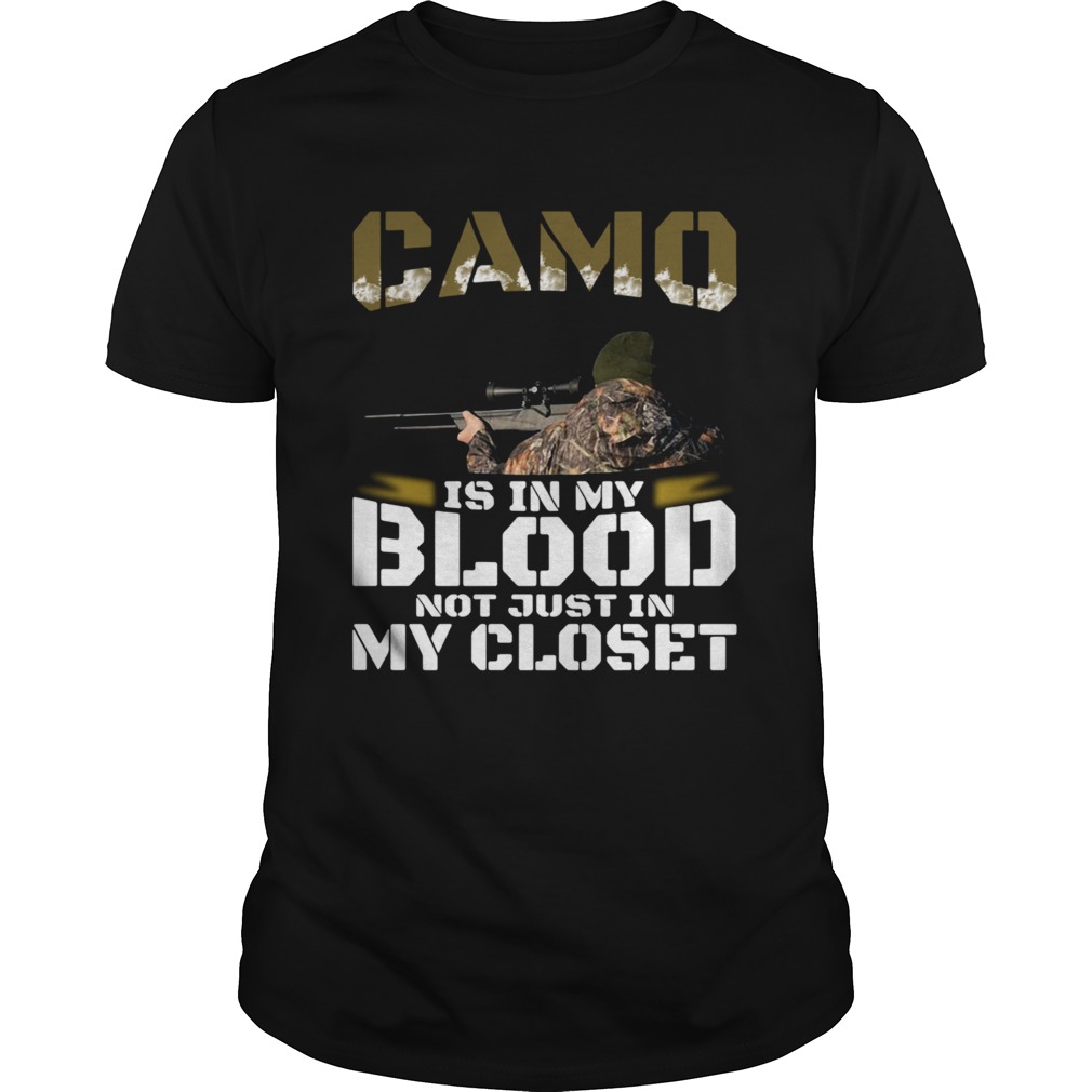 Camo Is In My Blood Not Just In In My Closet shirt