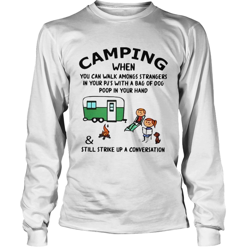 Camping When You Can Walk Amongs StrangersStill Strike Up A Conversation  Long Sleeve