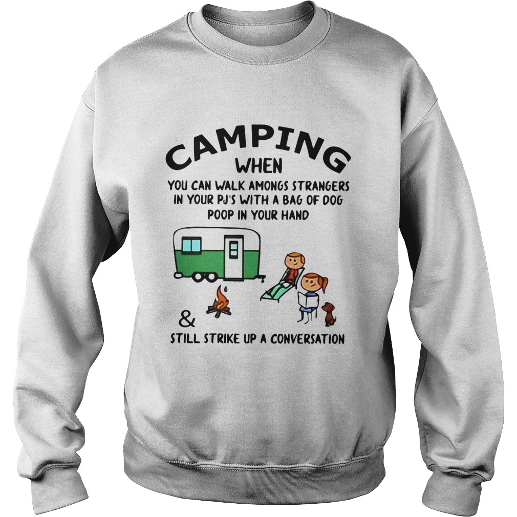 Camping When You Can Walk Amongs StrangersStill Strike Up A Conversation  Sweatshirt