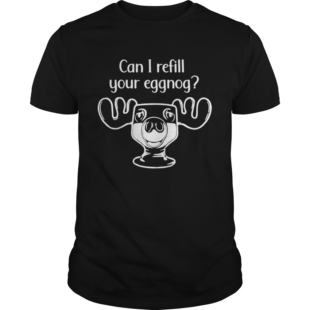 Can I Refill Your Eggnog Moose Glass Christmas shirt