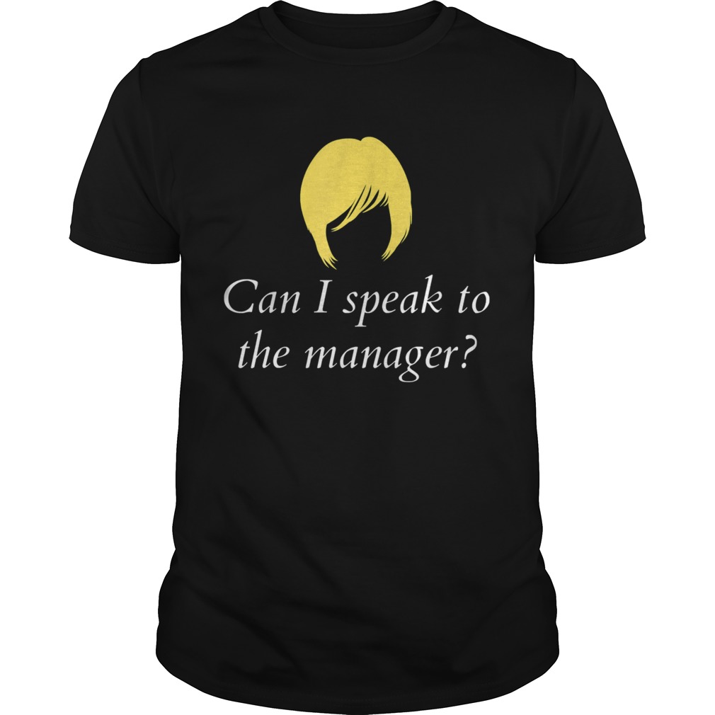 Can I Speak To The Manager shirt