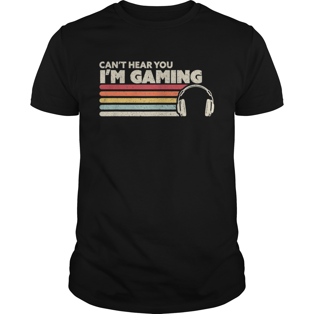 Cant Hear You Im Gaming shirt