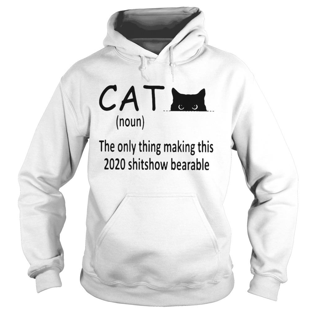 Cat The Only Thing Making This 2020 Shitshow Bearable  Hoodie