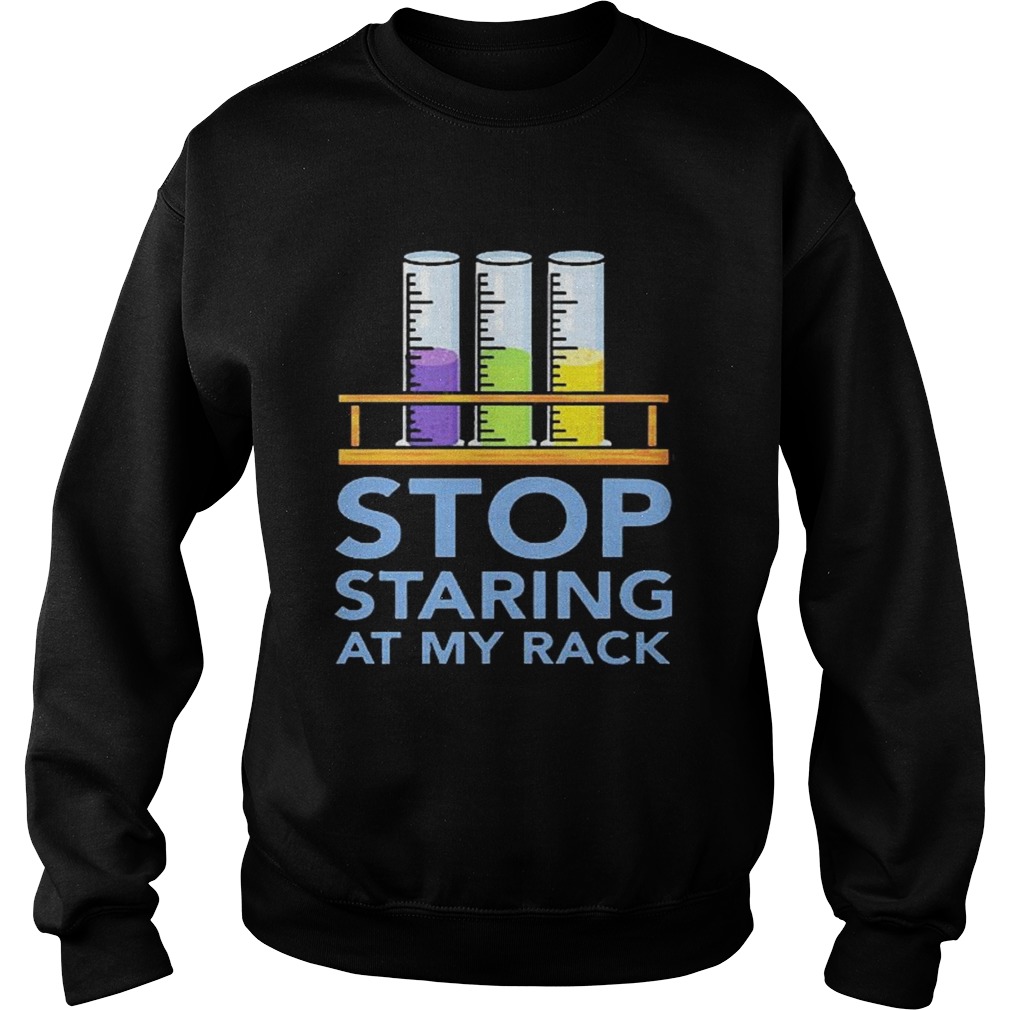 Chemistry Stop Staring At My Rack 2020  Sweatshirt