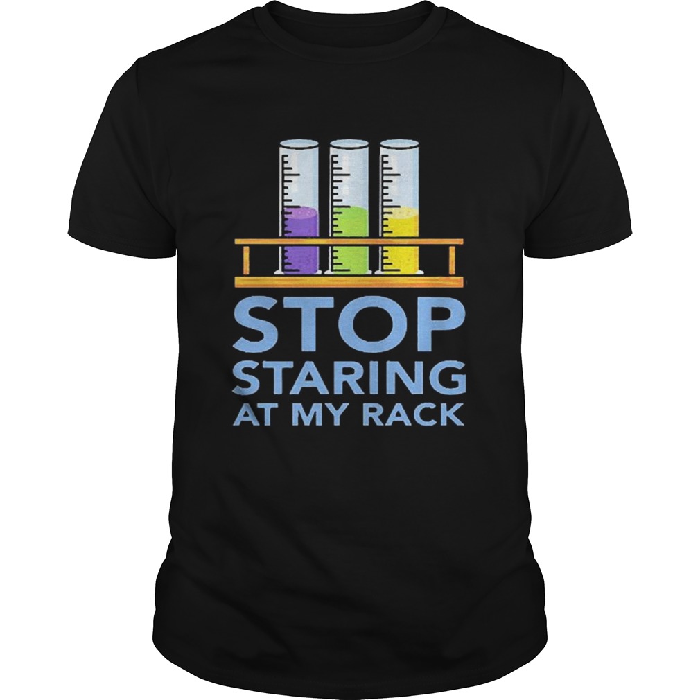 Chemistry Stop Staring At My Rack 2020  Unisex