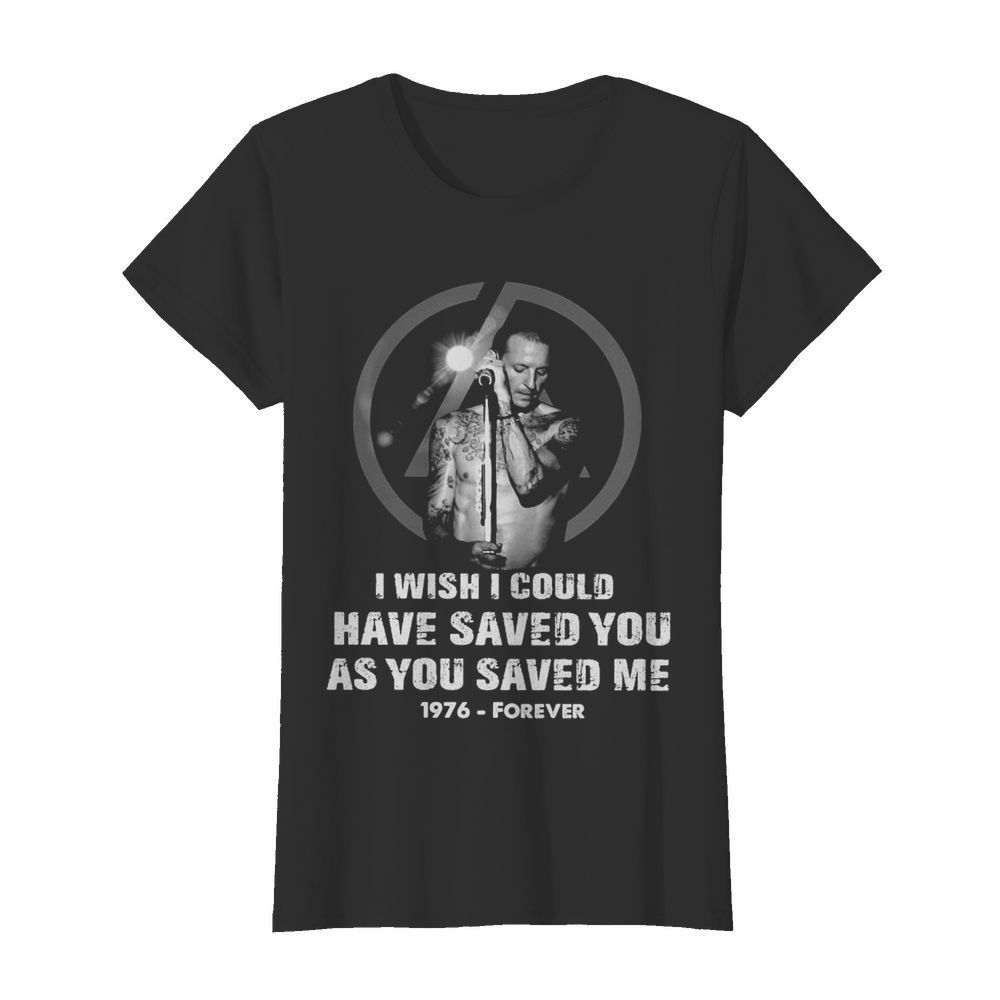 Chester Bennington I Wish I Could Have Saved You As You Saved Me 1976 Forever  Classic Women's T-shirt