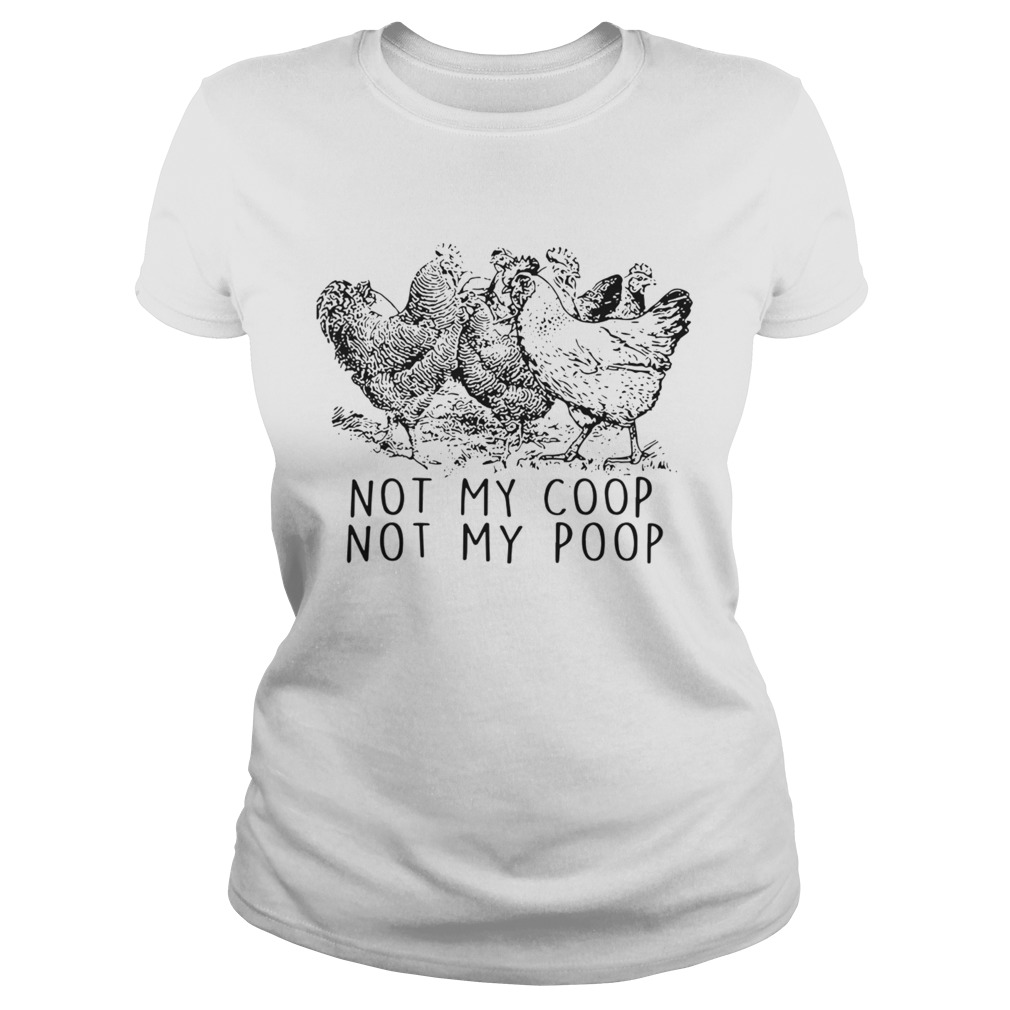 Chickens Not My Coop Not My Poop  Classic Ladies