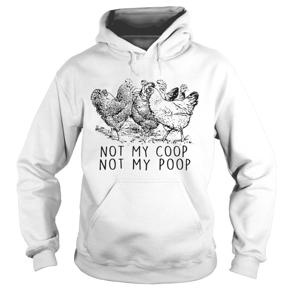 Chickens Not My Coop Not My Poop  Hoodie