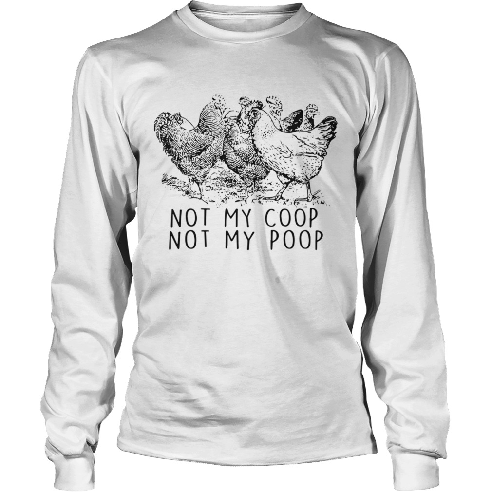 Chickens Not My Coop Not My Poop  Long Sleeve