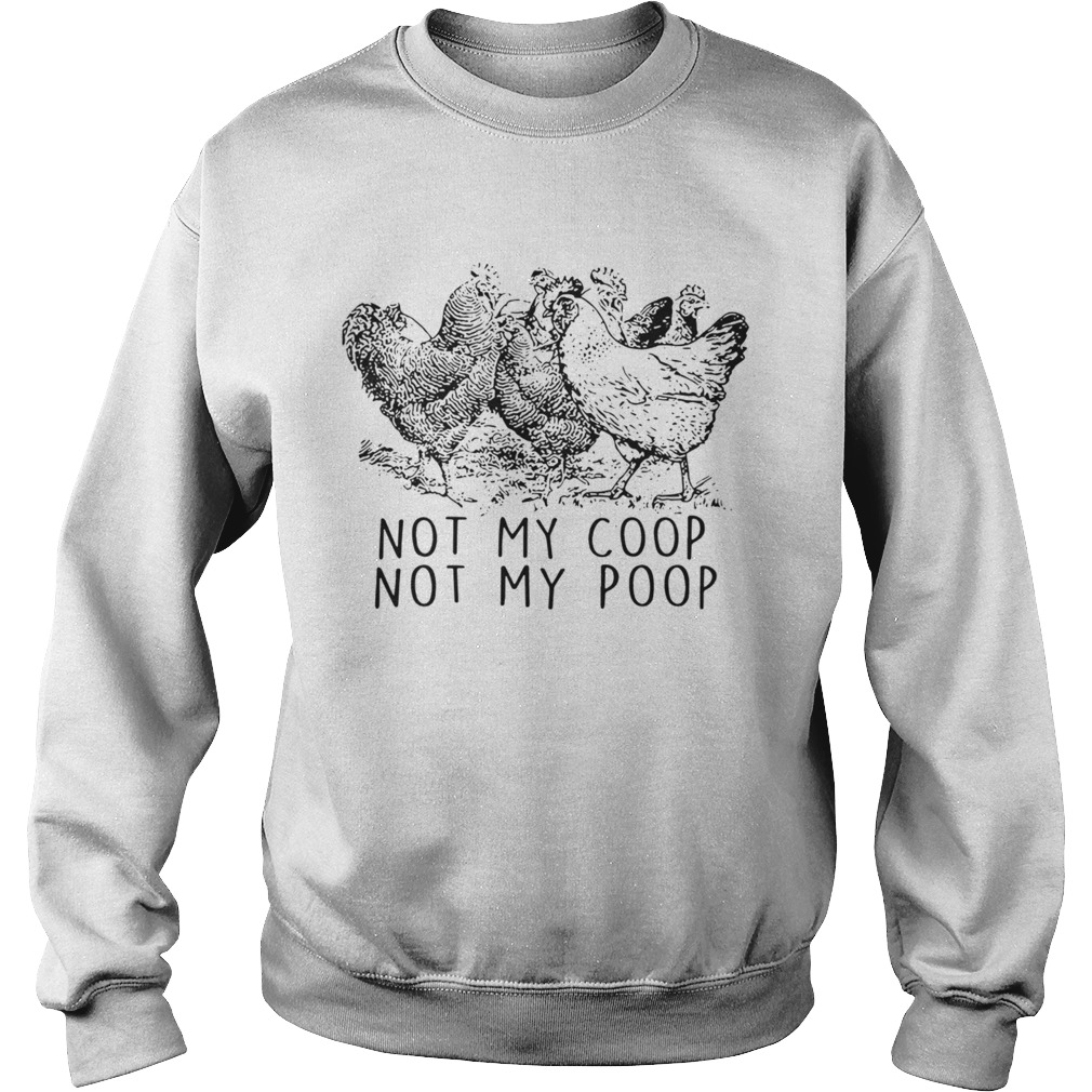 Chickens Not My Coop Not My Poop  Sweatshirt