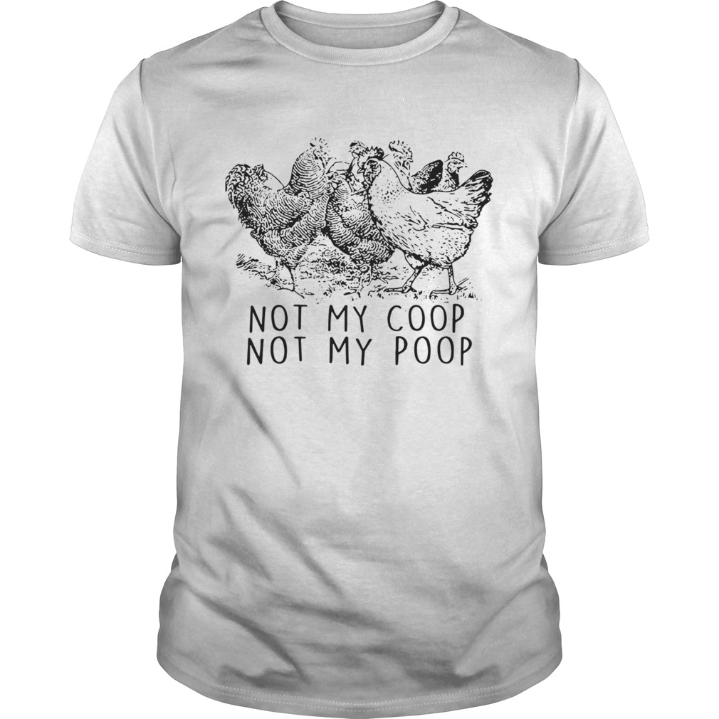 Chickens Not My Coop Not My Poop  Unisex