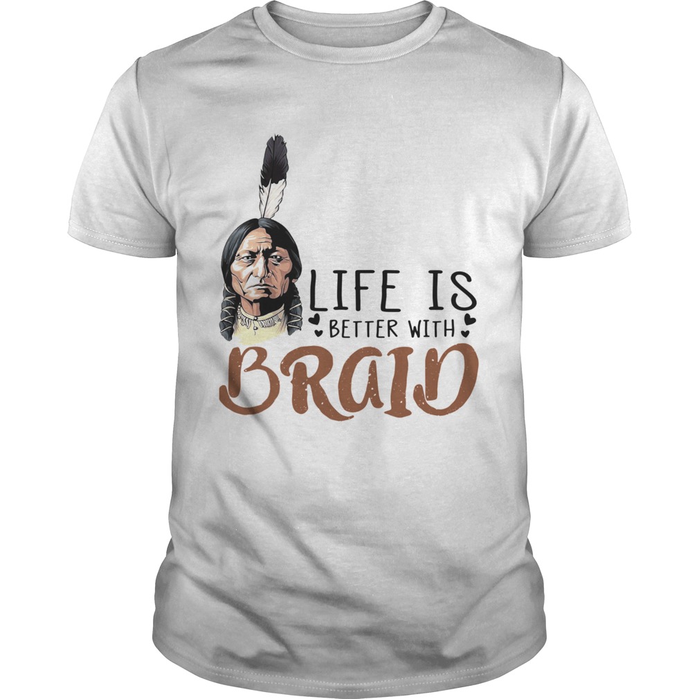 Chief Sitting Bull Life Is Better With Braid shirt