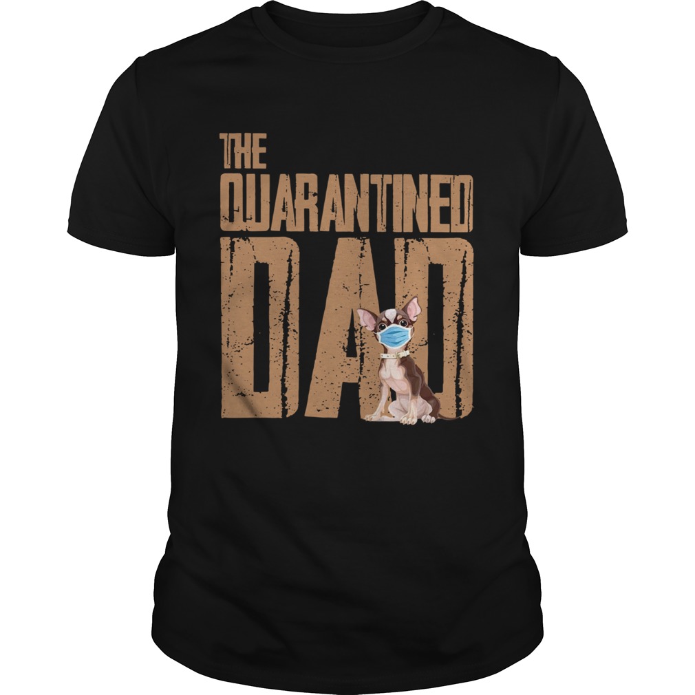 Chihuahua Face Mack The Quarantine Dad shirt