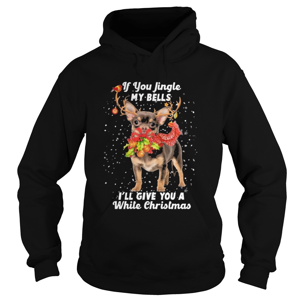 Chihuahua if you jingle my bells Ill give you a white Christmas  Hoodie