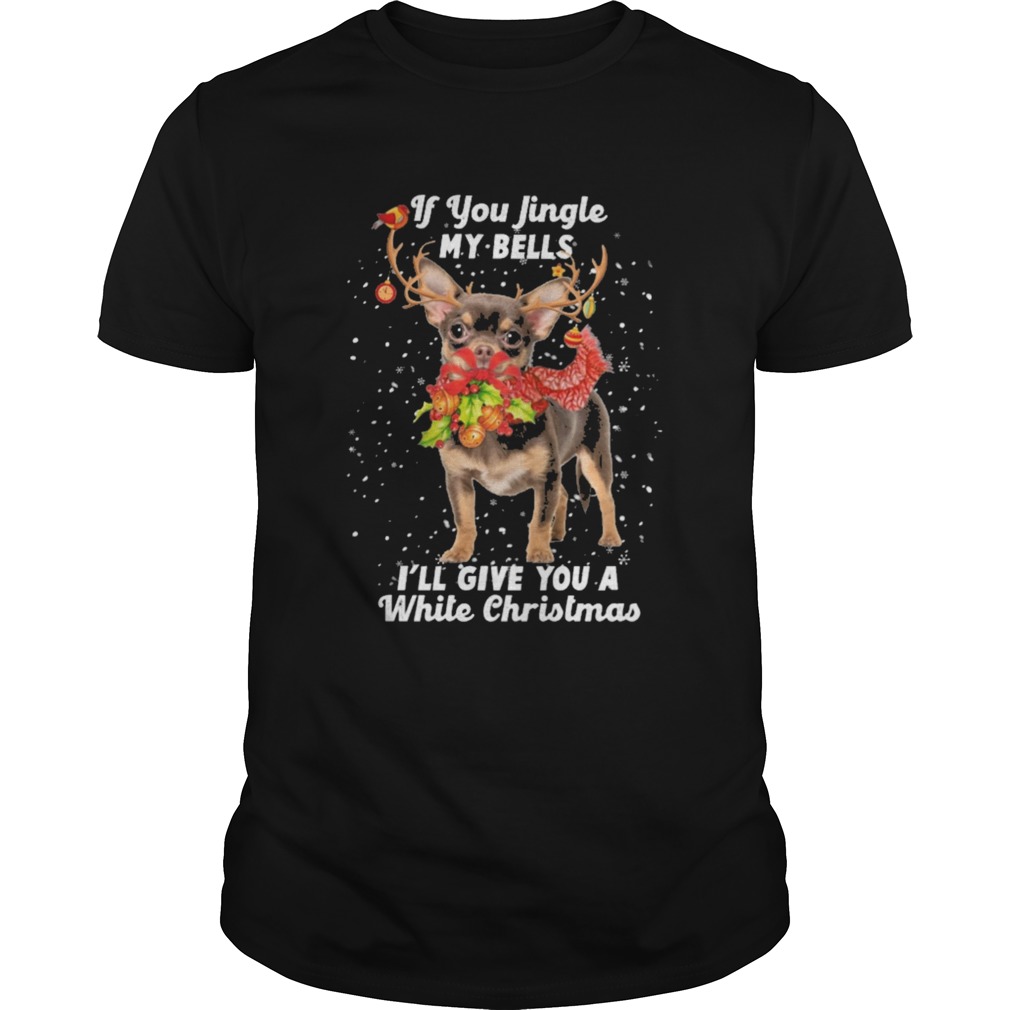 Chihuahua if you jingle my bells Ill give you a white Christmas  Unisex