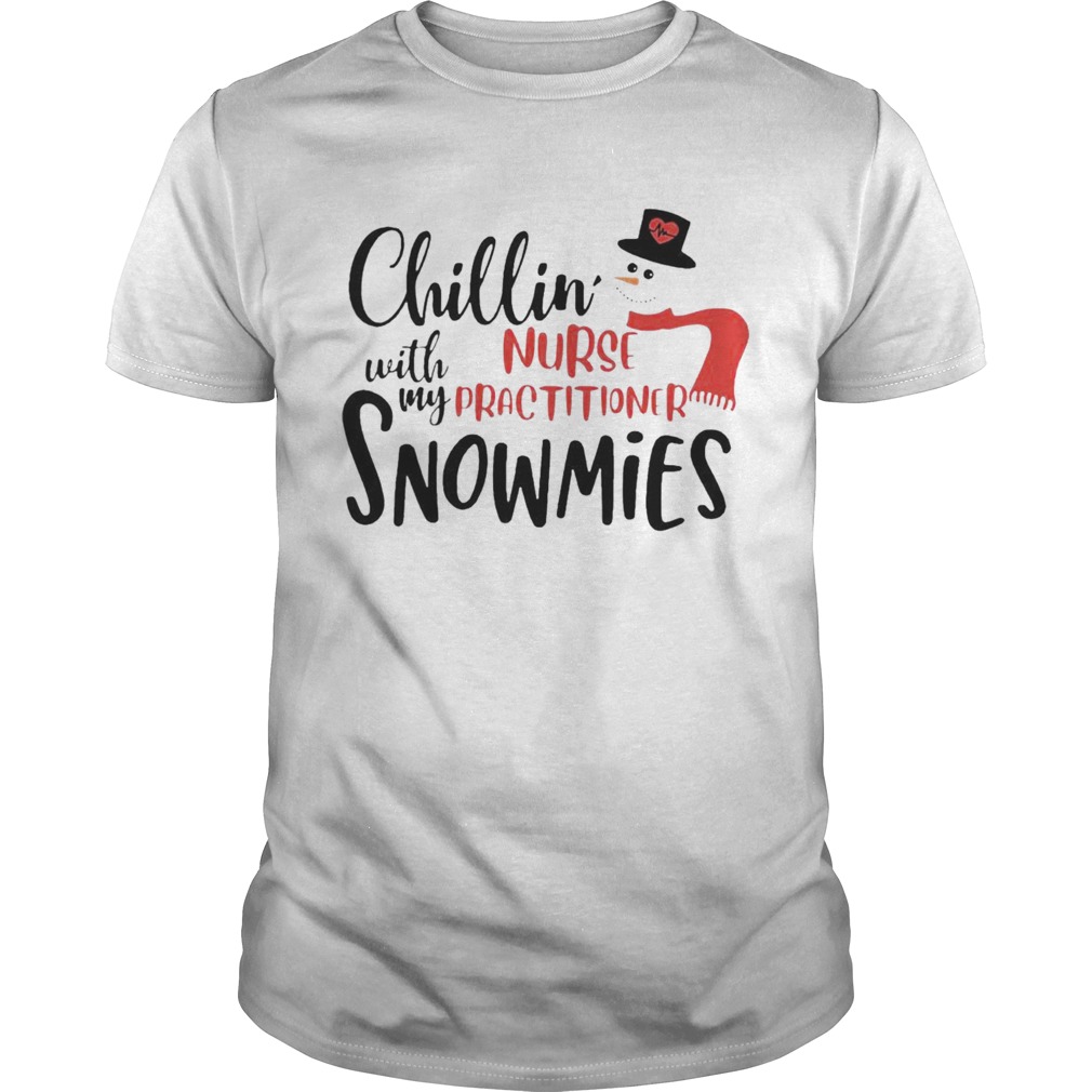 Chillin With My Nurse Practitioner Snowmies shirt