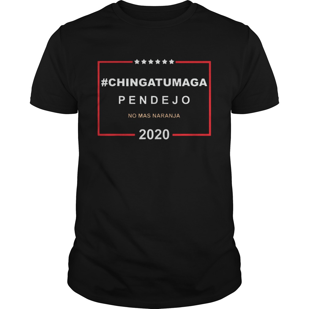 Chingatumaga Pendejo No Mas Naranja 2020 shirt