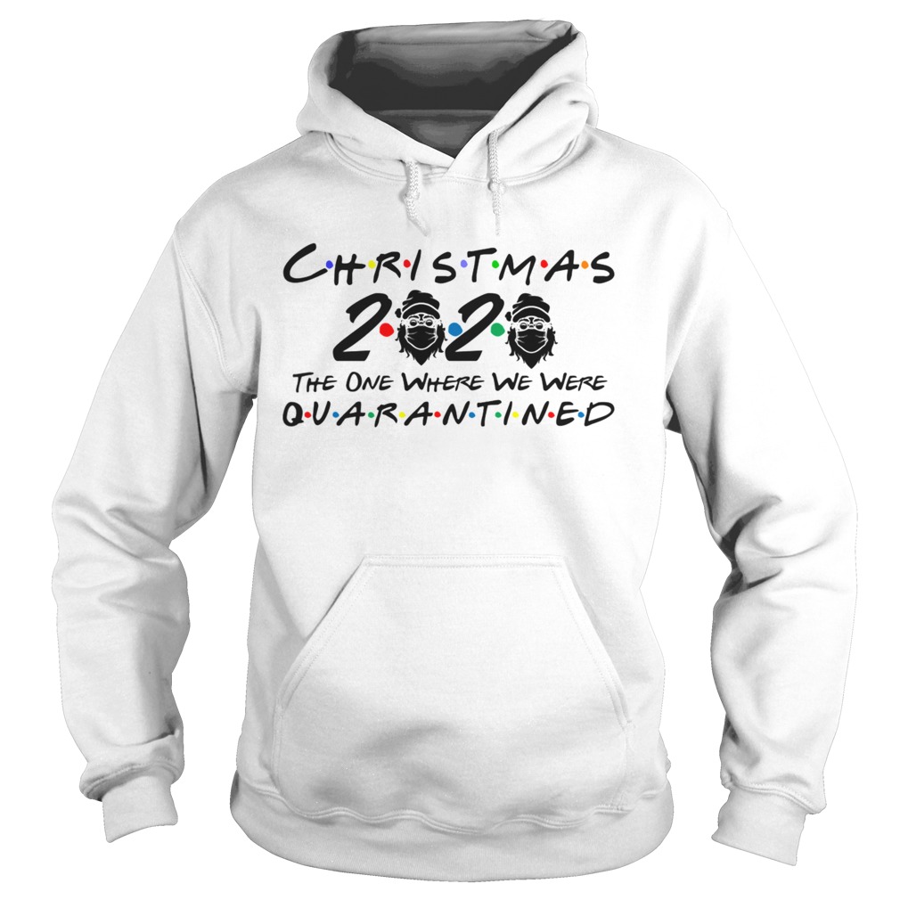 Christmas 2020 Quarantined The One Where We Were I Celebrate My Christmas In Quarantine Christmas 2 Hoodie