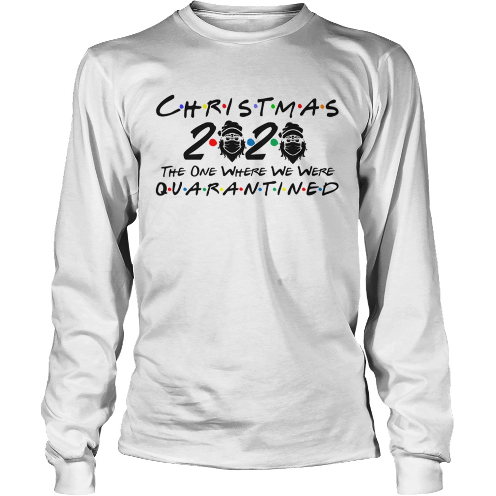 Christmas 2020 Quarantined The One Where We Were I Celebrate My Christmas In Quarantine Christmas 2 Long Sleeve