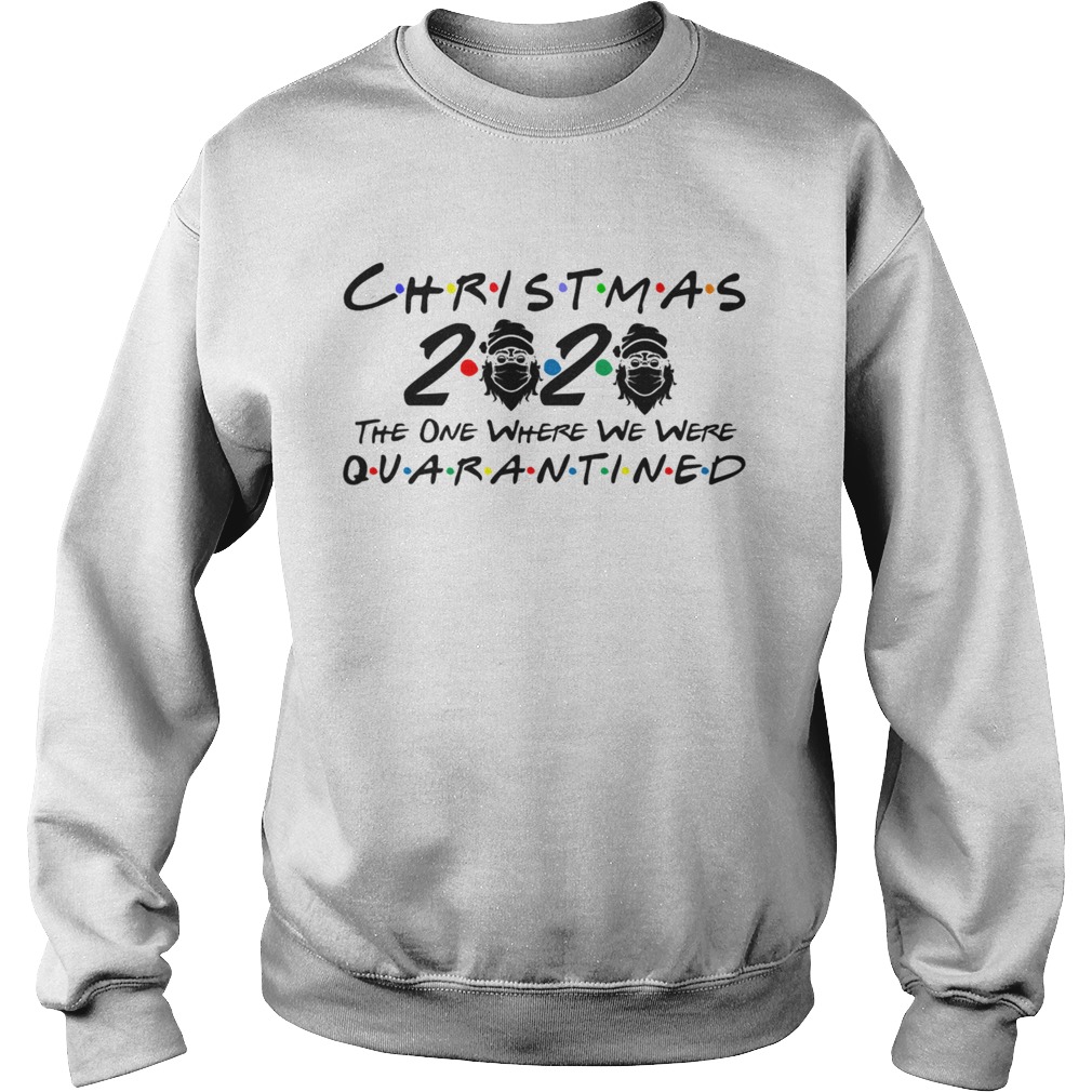 Christmas 2020 Quarantined The One Where We Were I Celebrate My Christmas In Quarantine Christmas 2 Sweatshirt