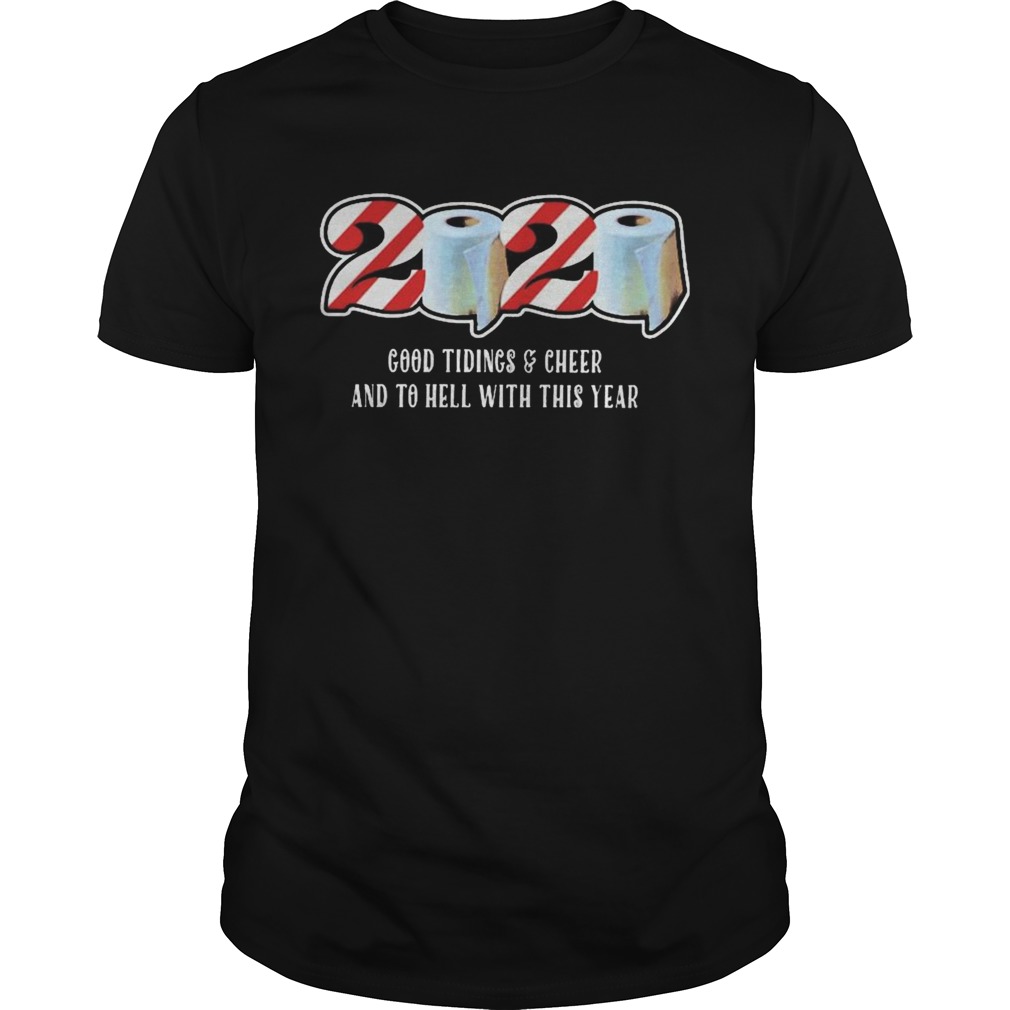 Christmas Gifts 2020 Good Tidings And Cheer And To Hell with this year toilet paper shirt