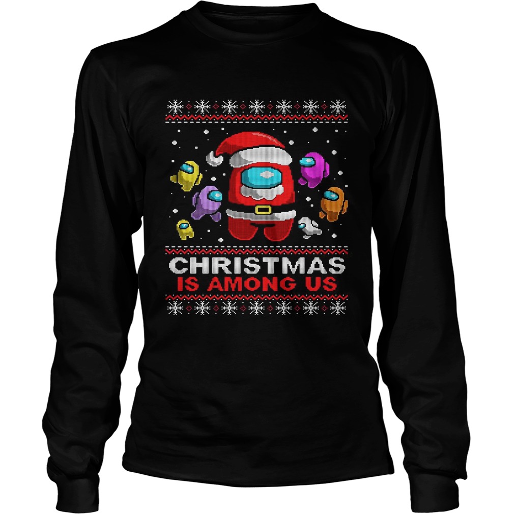 Christmas Is Among Us Ugly  Long Sleeve