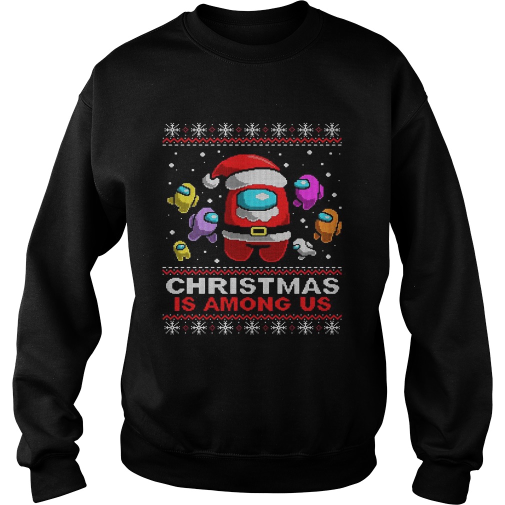 Christmas Is Among Us Ugly  Sweatshirt