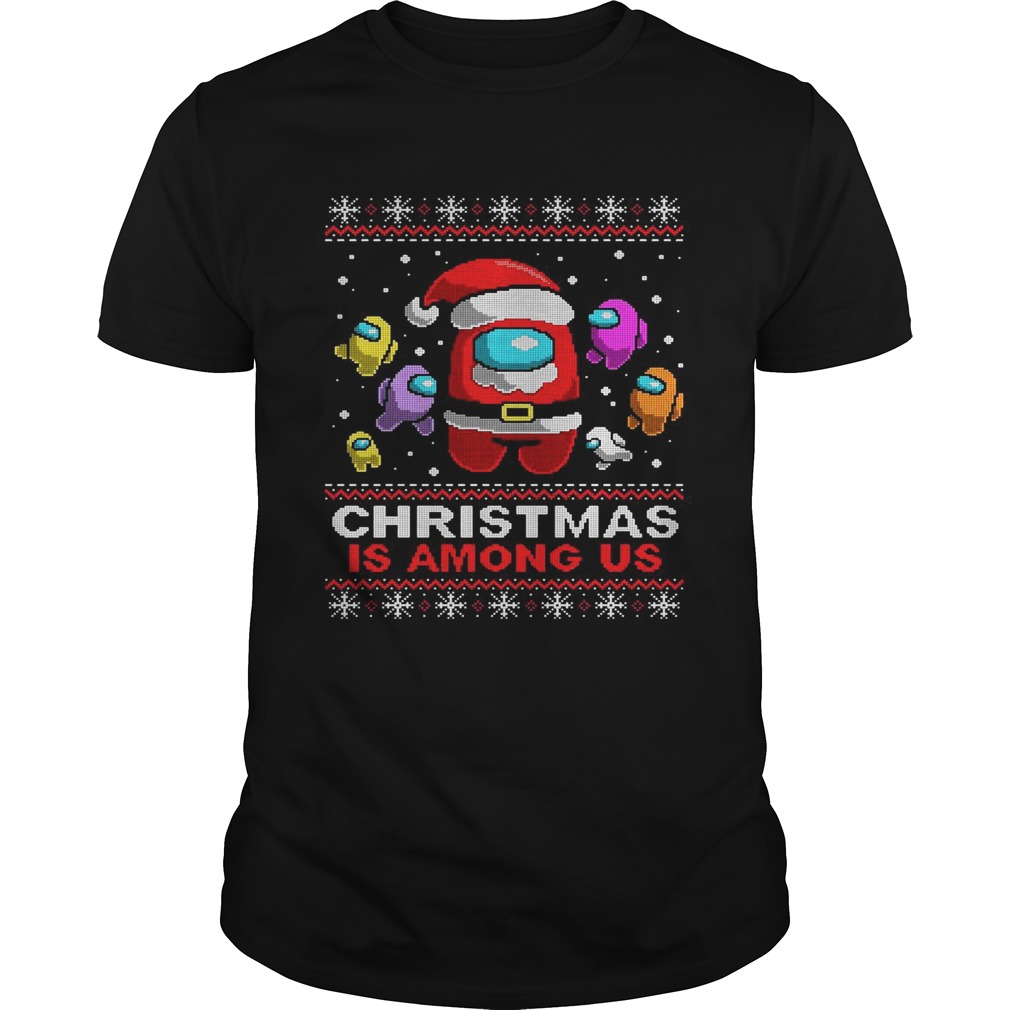 Christmas Is Among Us Ugly  Unisex