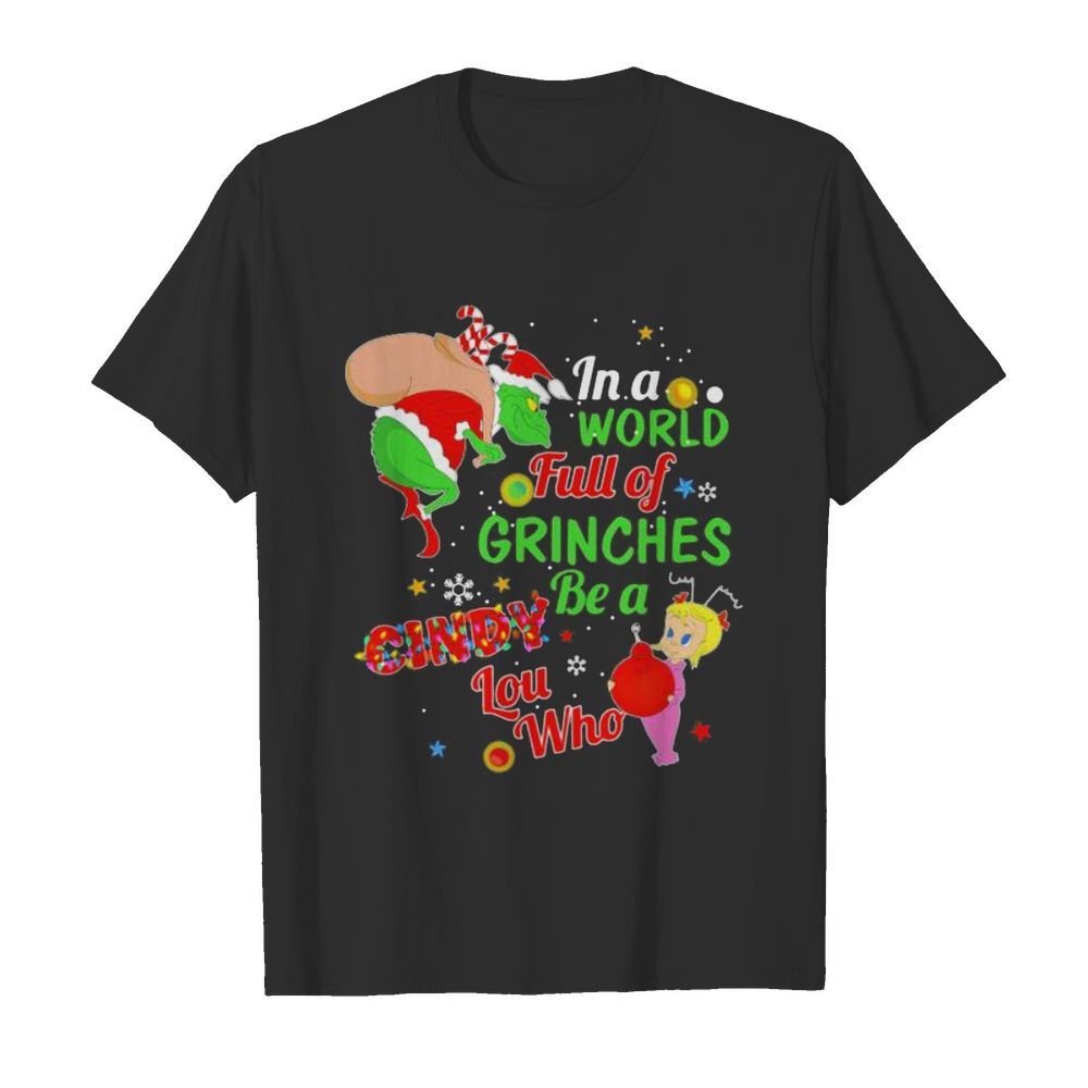 Christmas in a world full of grinches be a cindy lou who shirt