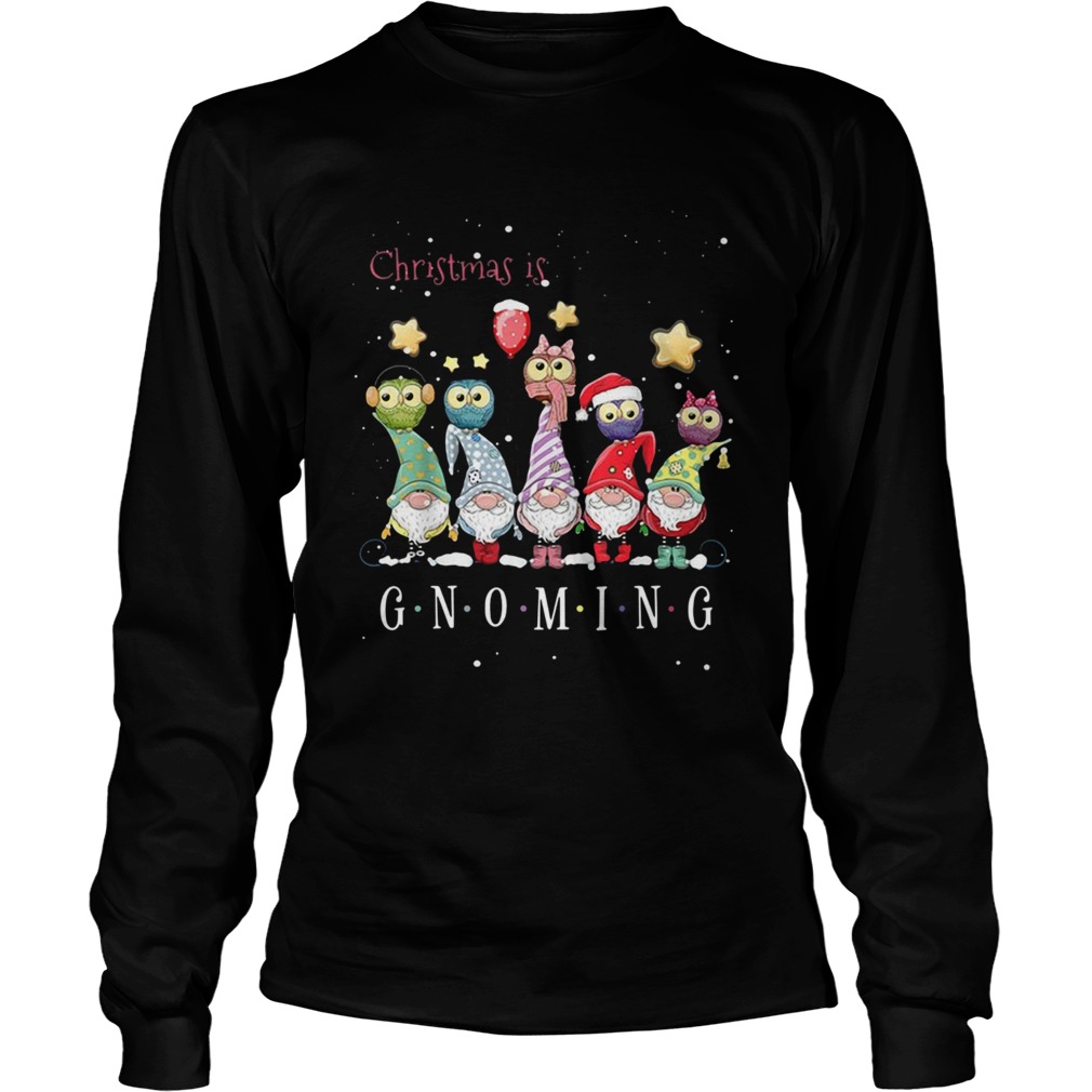 Christmas is Gnoming Christmas  Long Sleeve