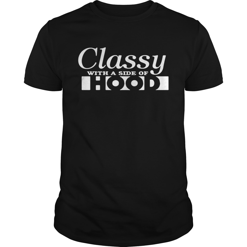 Classy With A Side Of Hood shirt