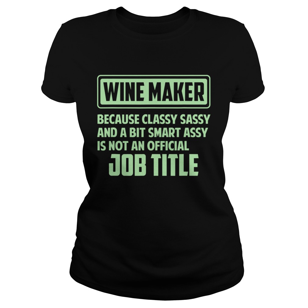 Classy sassy and a bit smart assay Wine Maker  Classic Ladies