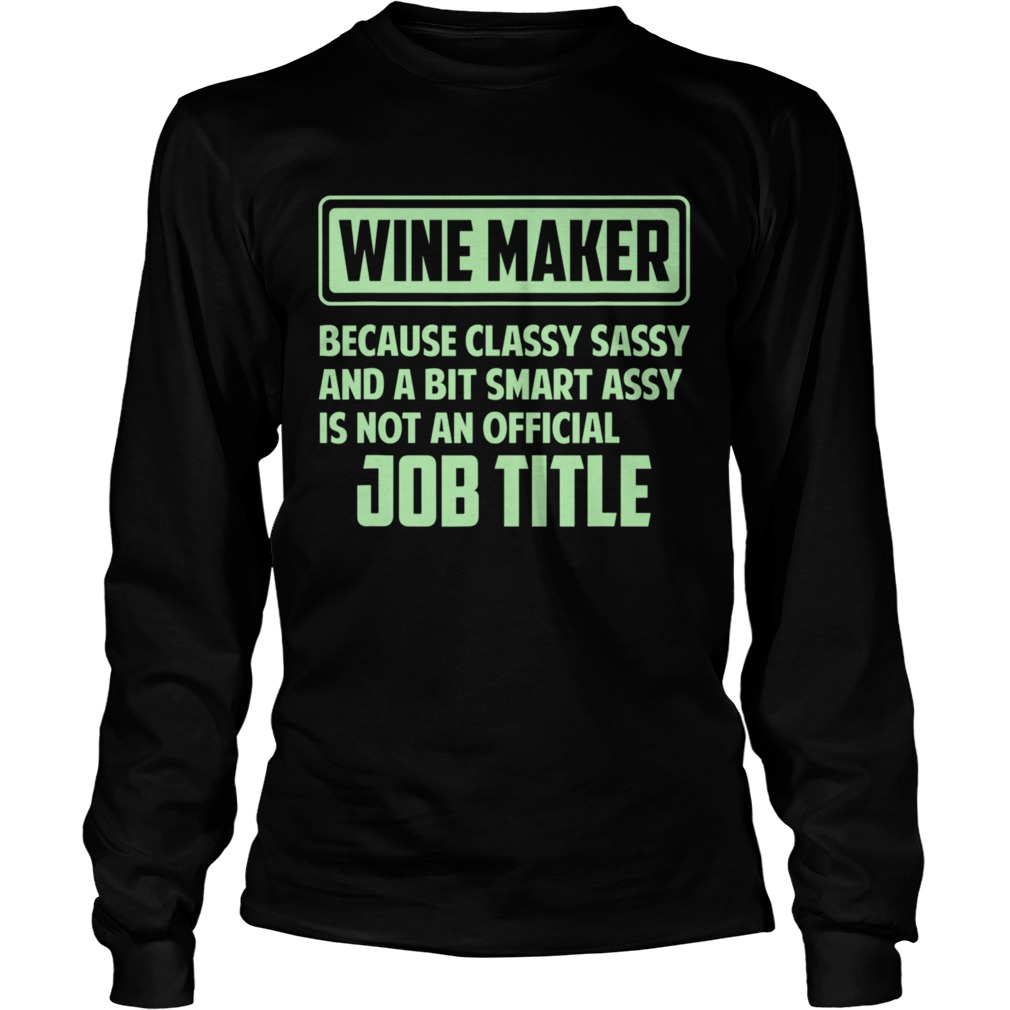 Classy sassy and a bit smart assay Wine Maker  Long Sleeve