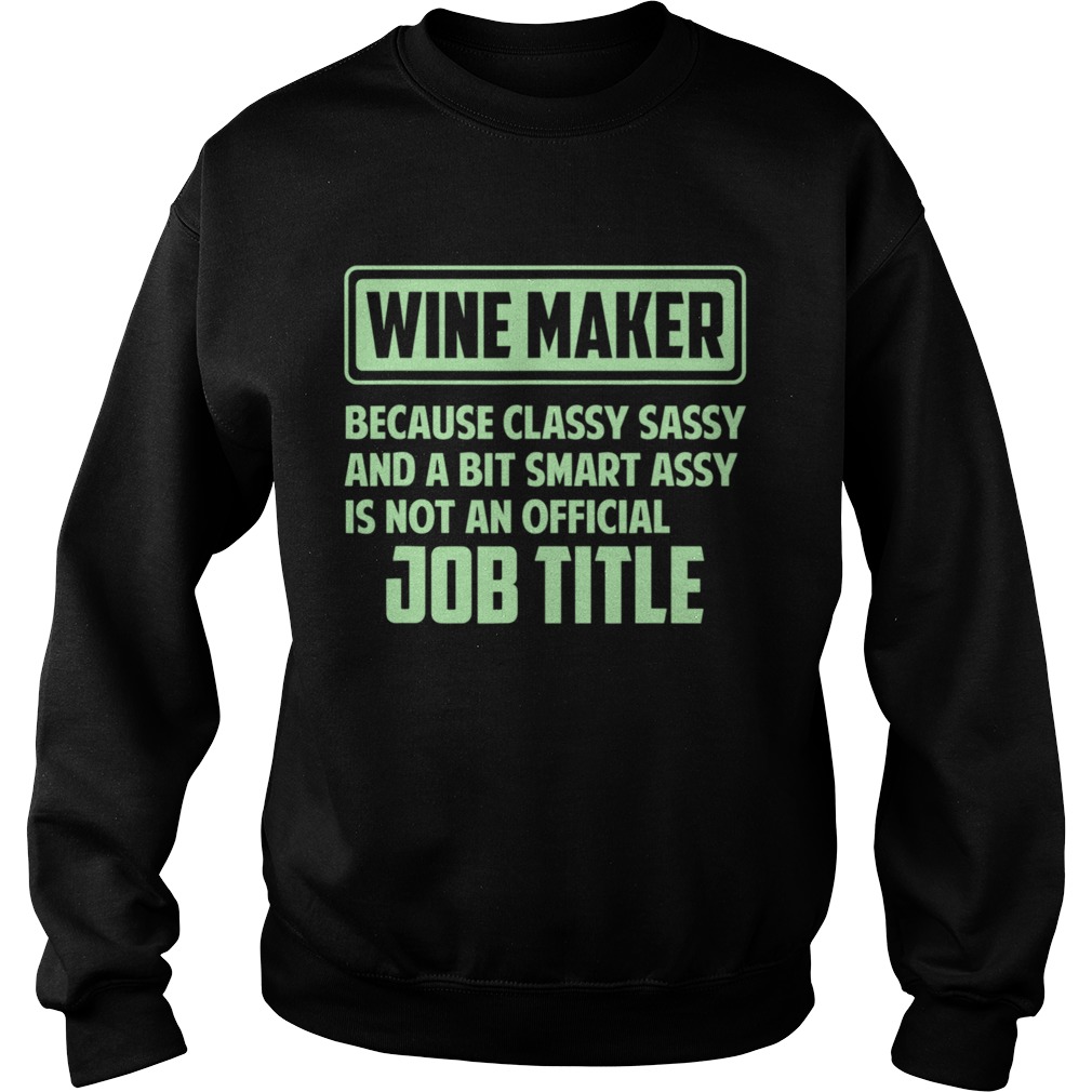 Classy sassy and a bit smart assay Wine Maker  Sweatshirt