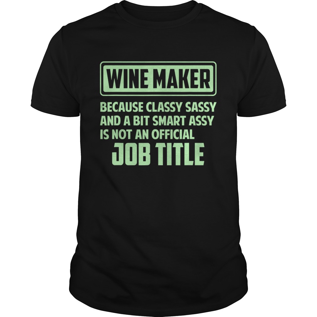 Classy sassy and a bit smart assay Wine Maker  Unisex