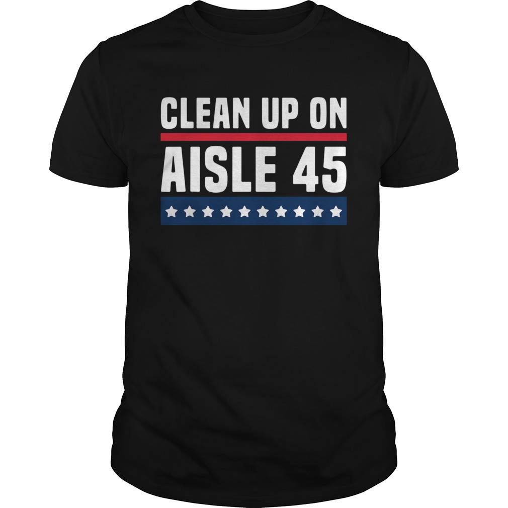 Clean Up On Aisle 45 shirt