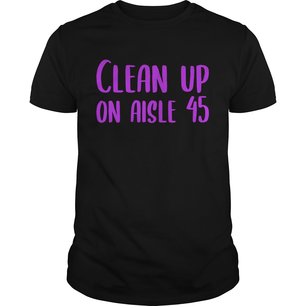 Clean Up on Aisle 45 Biden Harris shirt