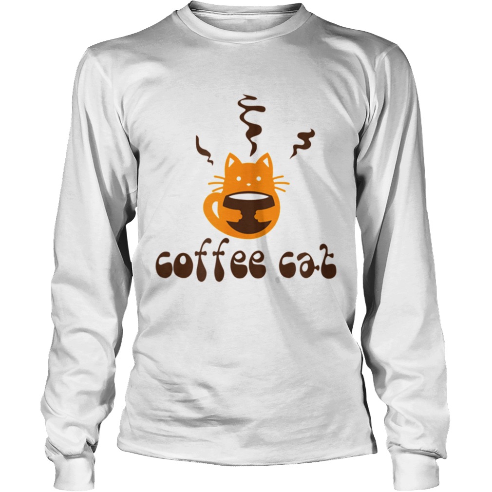 Coffee Cat who loves coffee Humor  Long Sleeve