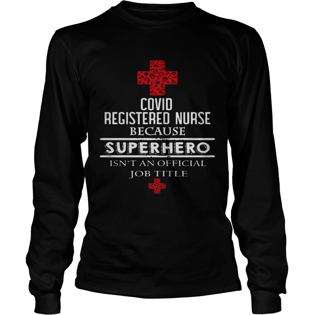 Covid Registered Nurse Because Superhero Isnt An Official Job Title  Long Sleeve