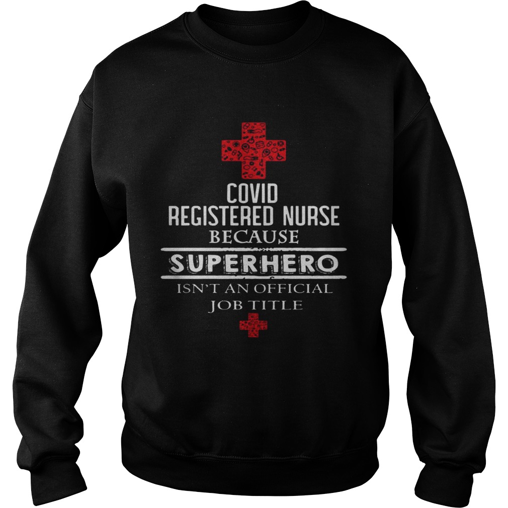 Covid Registered Nurse Because Superhero Isnt An Official Job Title  Sweatshirt