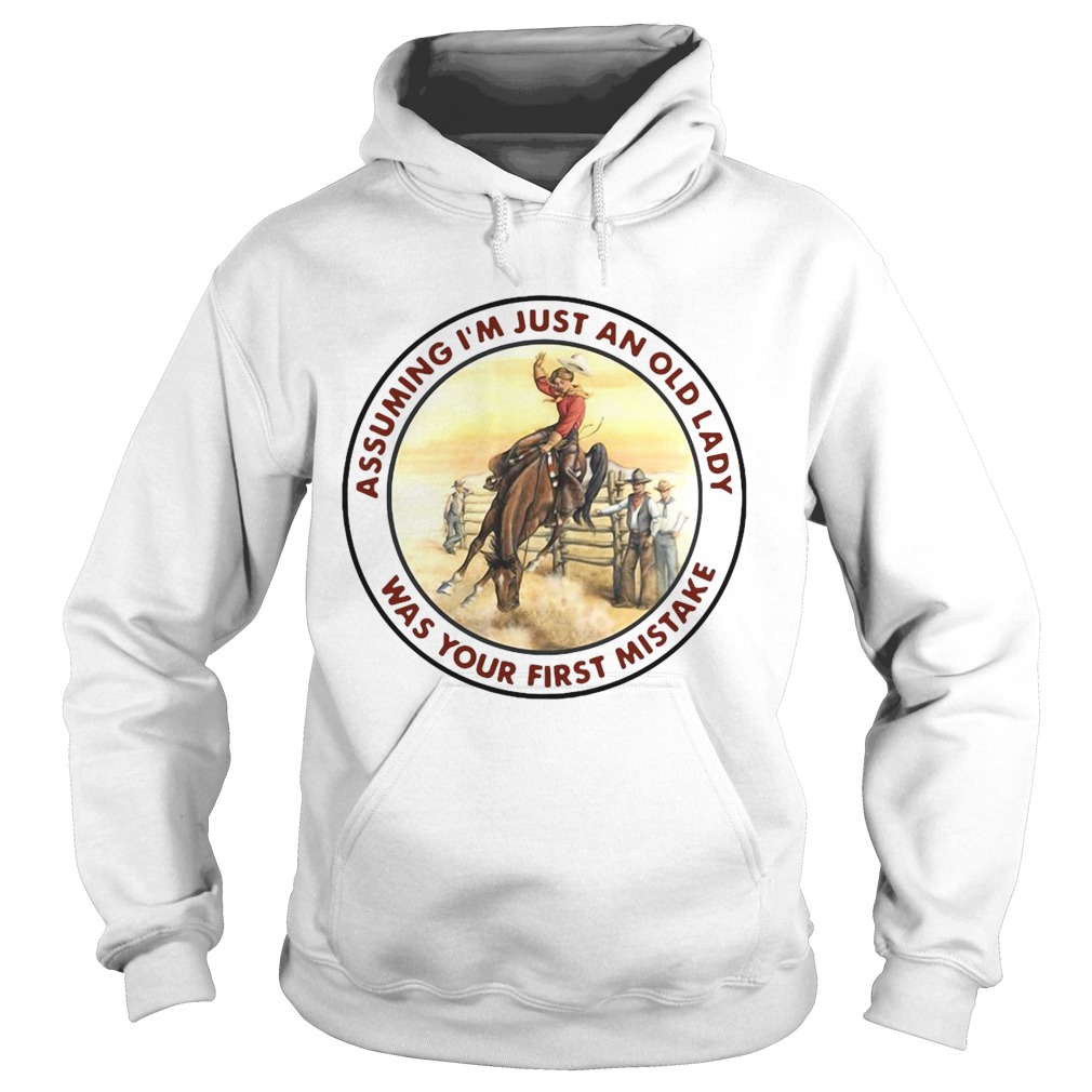 Cowgirl Assuming Im Just An Old Lady Was Your First Mistake  Hoodie