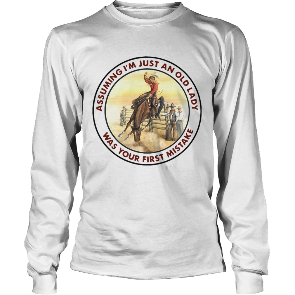 Cowgirl Assuming Im Just An Old Lady Was Your First Mistake  Long Sleeve