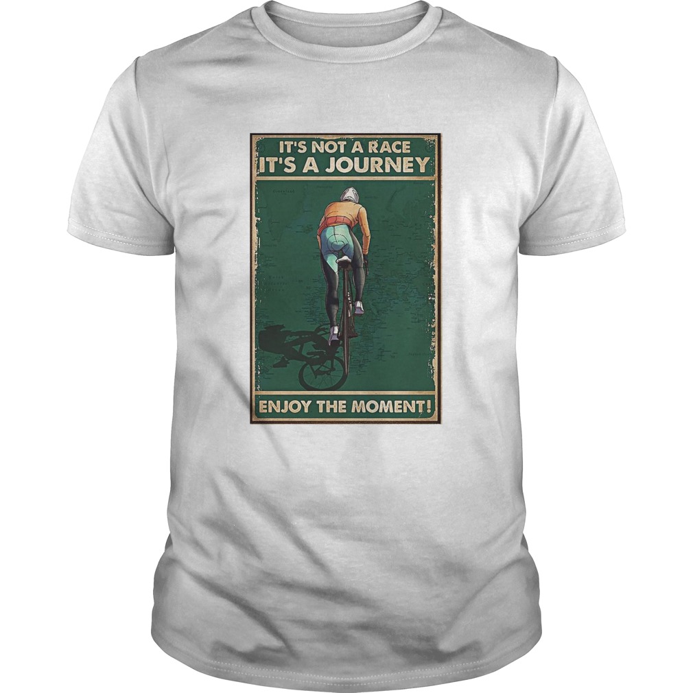 Cycling Its Not A Race Its A Journey Enjoy The Moment shirt